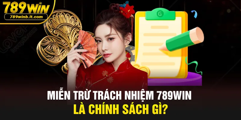 Miễn trừ trách nhiệm 789WIN là chính sách gì?