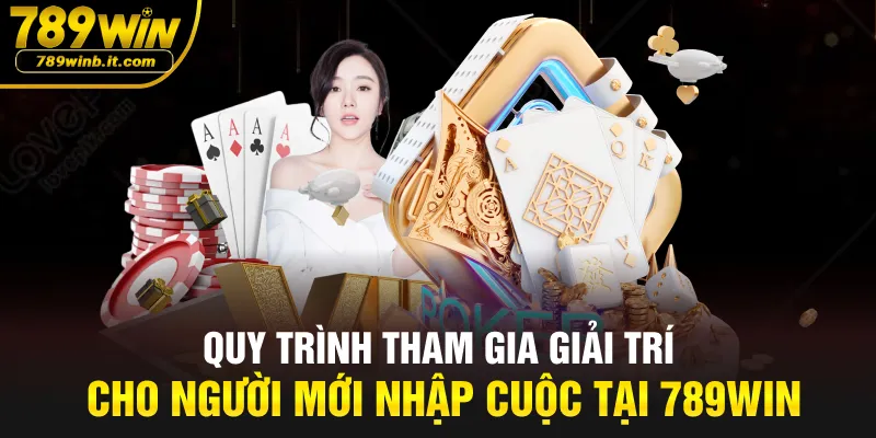 Quy trình tham gia giải trí cho người mới nhập cuộc